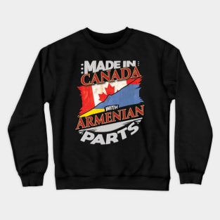 Made In Canada With Armenian Parts - Gift for Armenian From Armenia Crewneck Sweatshirt